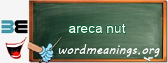 WordMeaning blackboard for areca nut